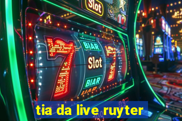tia da live ruyter